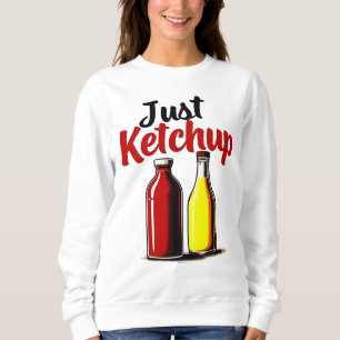Funny Ketchup Bottle Graphic just ketchup Sweatshirt