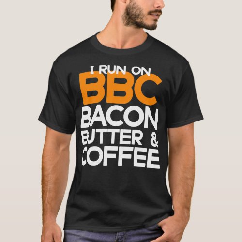 Funny Keto Diet gifts I run on BBC Bacon Butter an T_Shirt