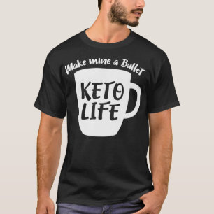 Funny Keto Diet Make Mine a Bullet Bulletproof Cof T-Shirt