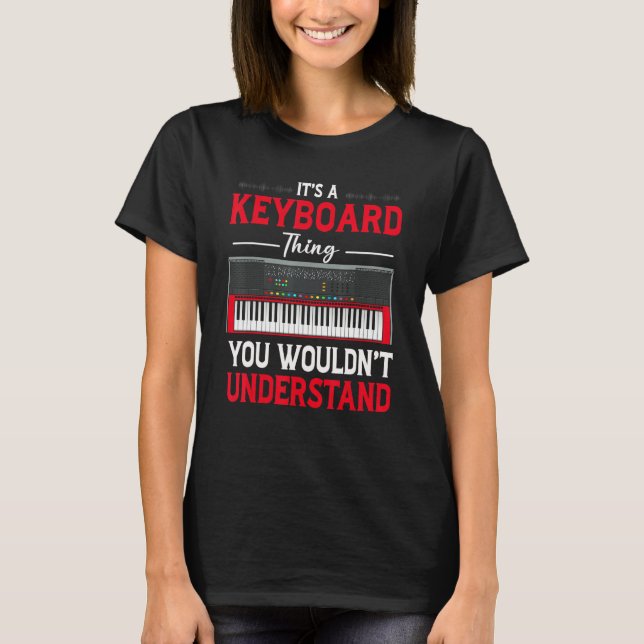 Funny Keyboard Thing Saying Keyboard Player Piano  T-Shirt (Front)
