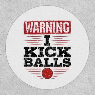 Funny Kickball Warning I Kick Balls Patch