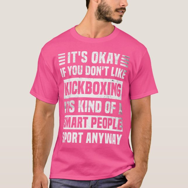 Funny Kickboxing Quote Kickboxing Lover T-Shirt (Front)