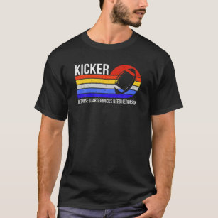 Funny Kicker Because Quarterbacks Need Heroes Too T-Shirt