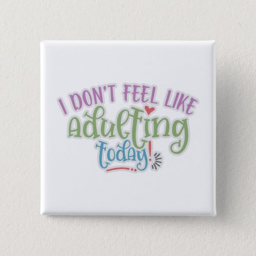 Funny Kid I Dont Feel Like Adulting Today Button
