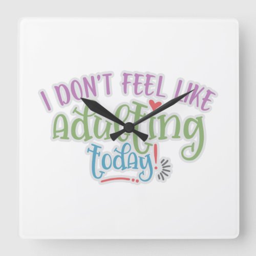 Funny Kid I Dont Feel Like Adulting Today Square Wall Clock