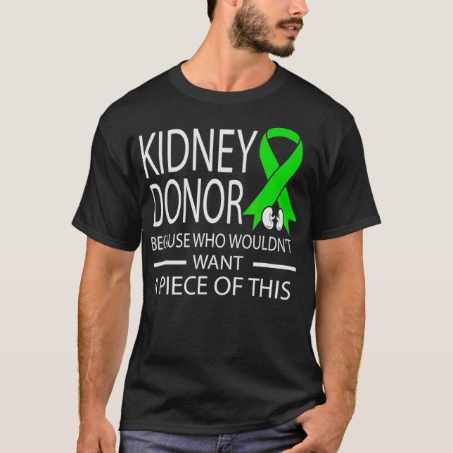 Funny Kidney Donor because who wouldnt want a piec T-Shirt (Front)
