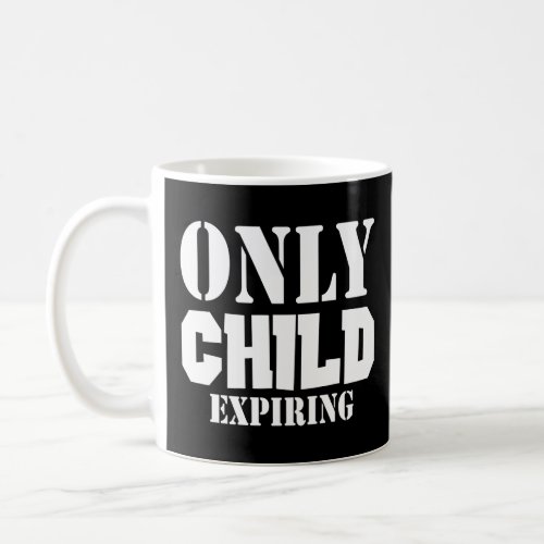 Funny Kids Expiring Only Child Shirt Coffee Mug