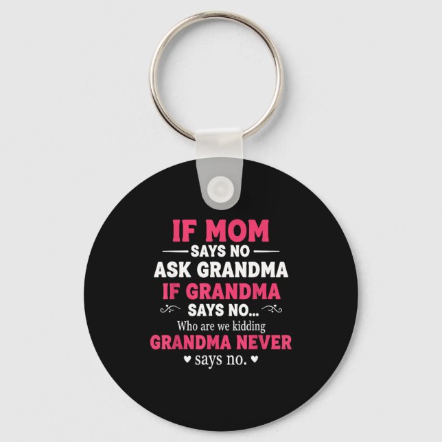Funny Kids If Mom Says No Ask Grandma If Grandma S Keychain (Front)