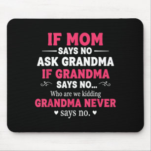 Funny Kids If Mom Says No Ask Grandma If Grandma S Mouse Pad