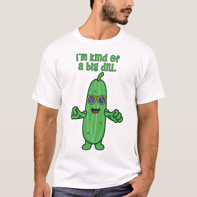 Funny Kind of a Big Deal Dill Pickle Pun T-Shirt (Front)