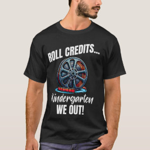 Funny Kindergarten Graduation Roll Credits We Out  T-Shirt