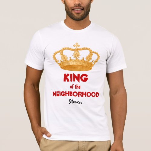Funny King of the Neighborhood Name Gold Crown 34U T_Shirt