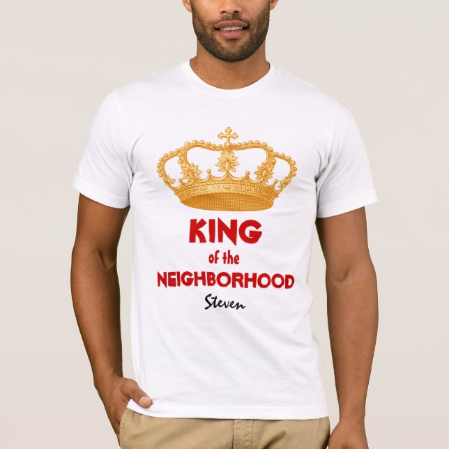 Funny King of the Neighborhood Name Gold Crown 34U T-Shirt (Front)