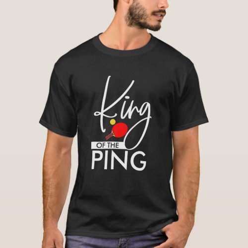 Funny King Of The Ping Trendy Ping Pong Table Tenn T_Shirt