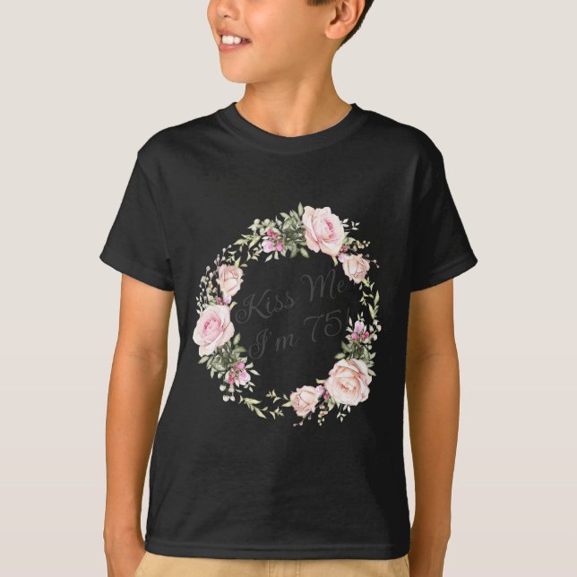 Funny Kiss Me Im 75 Nk Roses Floral  T-Shirt (Front)