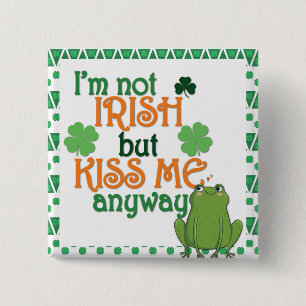 Funny Kiss Me I'm Not Irish St Patricks Day Button