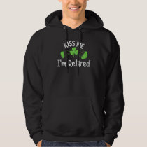Funny Kiss Me I'm Retired St Patrick's Day Retirem Hoodie