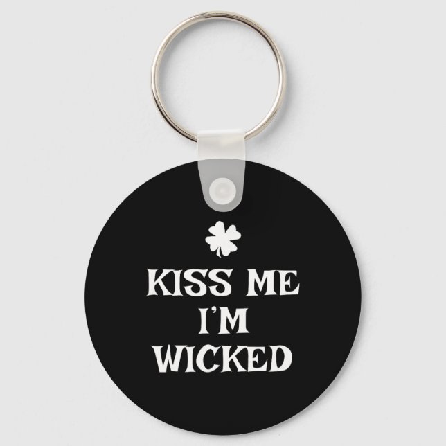 Funny Kiss Me I'm Wicked St. Patrick's Day  Keychain (Front)