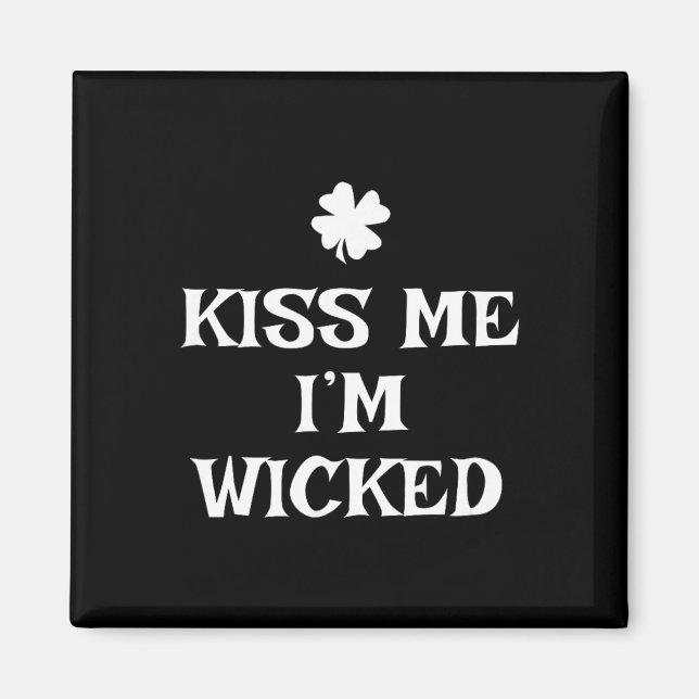 Funny Kiss Me I'm Wicked St. Patrick's Day  Magnet (Front)