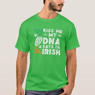 Funny Kiss Me My DNA Says I'm Irish Ireland St Pat T-Shirt