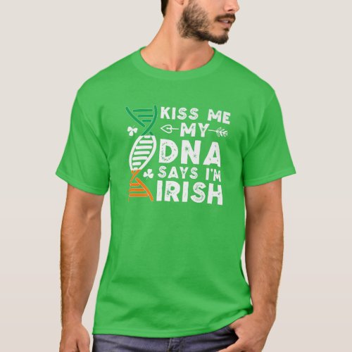 Funny Kiss Me My DNA Says Im Irish Ireland St Pat T_Shirt