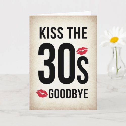 Funny Kiss the 30s Goodbye, 40th Birthday Card