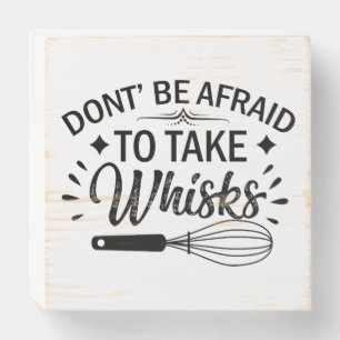 Funny Kitchen Baker Don't be afraid to take whisks Wooden Box Sign