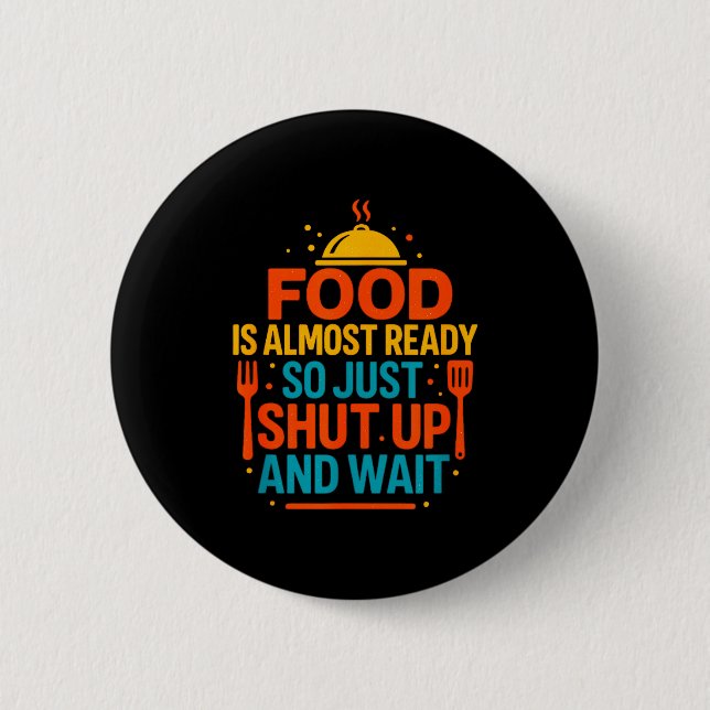 Funny Kitchen Cooking Quote Food Is Almost Ready  Button (Front)