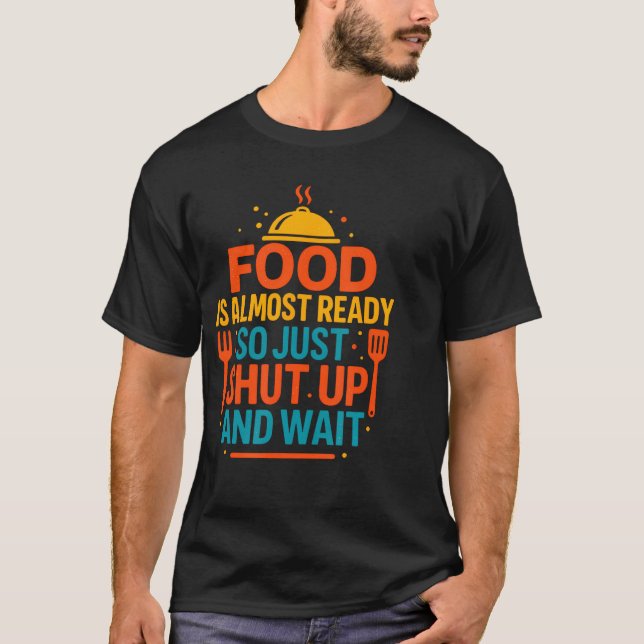 Funny Kitchen Cooking Quote Food Is Almost T-Shirt (Front)