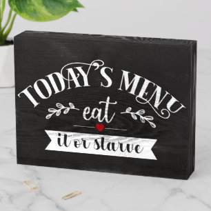 Funny Kitchen Today's Menu Eat It Or Starve Wooden Box Sign