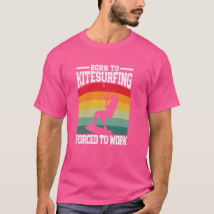 Funny Kite Surfing Board Born To Kitesurfing Force T-Shirt
