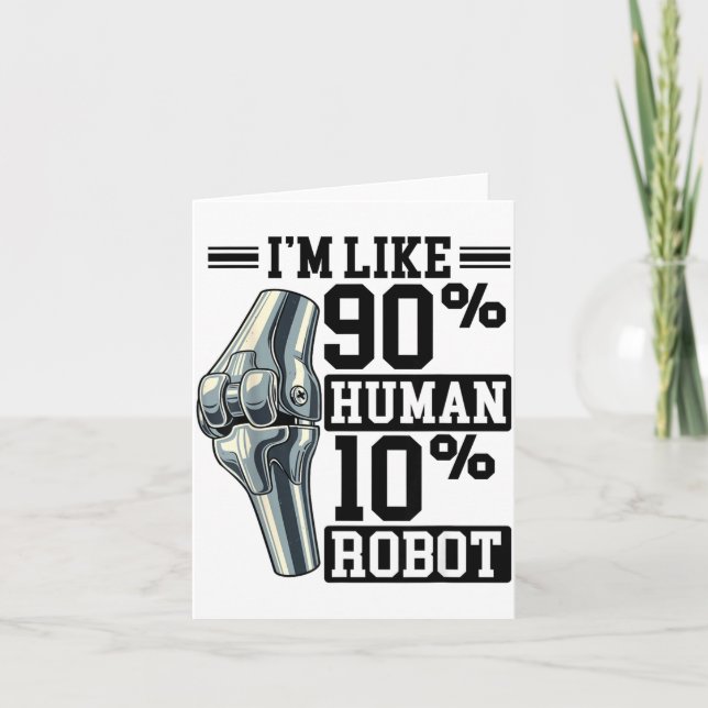 Funny Knee Replacement I'm Like 90% Human 10% Robo Card (Front)