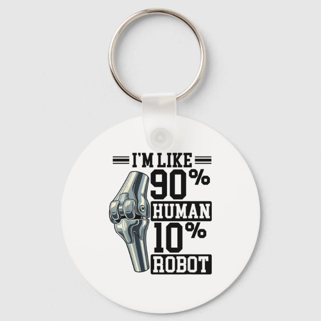 Funny Knee Replacement I'm Like 90% Human 10% Robo Keychain (Front)