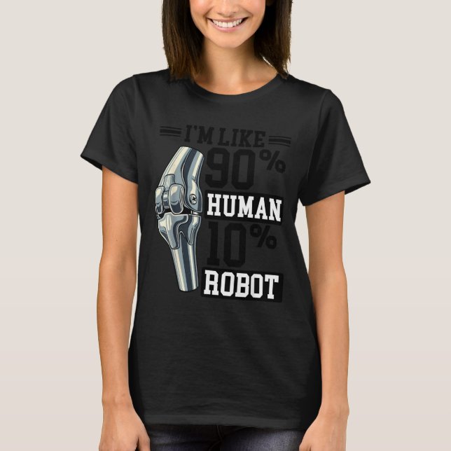 Funny Knee Replacement I'm Like 90% Human 10% Robo T-Shirt (Front)