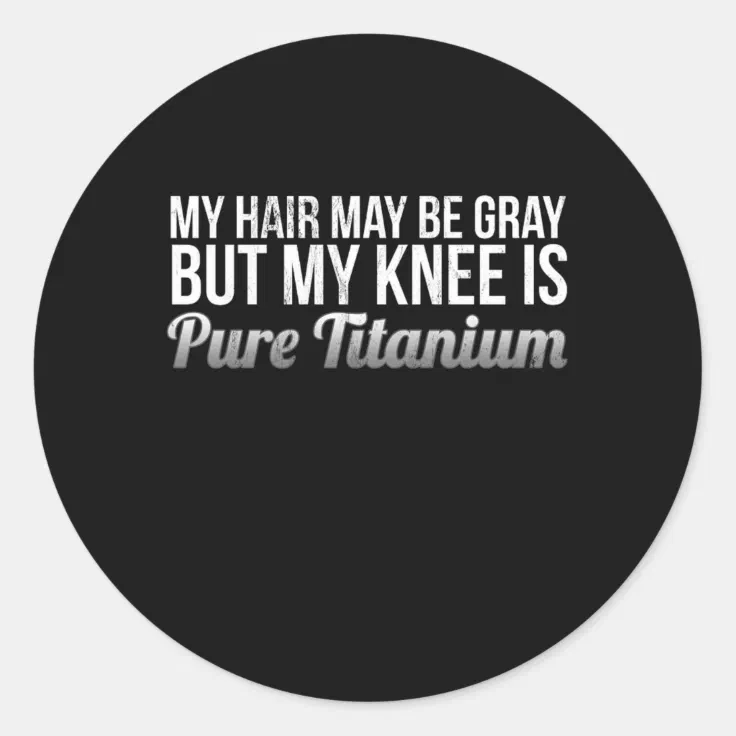 Funny Knee Replacement Older Gray Hair Surgery Gif Classic Round Sticker |  Zazzle