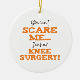 Funny Knee Surgery Recovery ‘Scare’ Ceramic Ornament