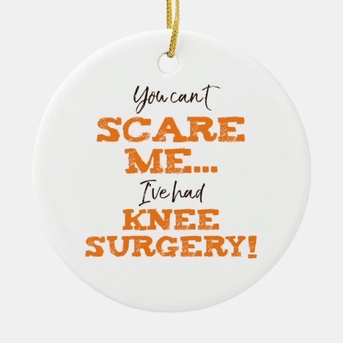 Funny Knee Surgery Recovery Scare Ceramic Ornament