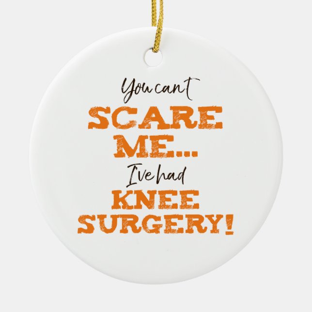 Funny Knee Surgery Recovery ‘Scare’ Ceramic Ornament (Front)