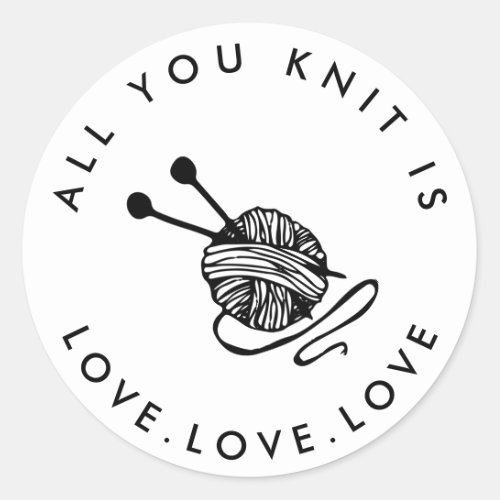 Funny Knitting All you knit is love Classic Round Sticker