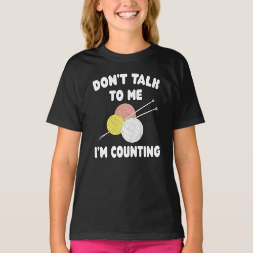 Funny Knitting Dont To Me Im Counting Knit Yarn T_Shirt