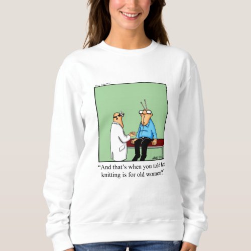 Funny Knitting Humor Sweatshirt