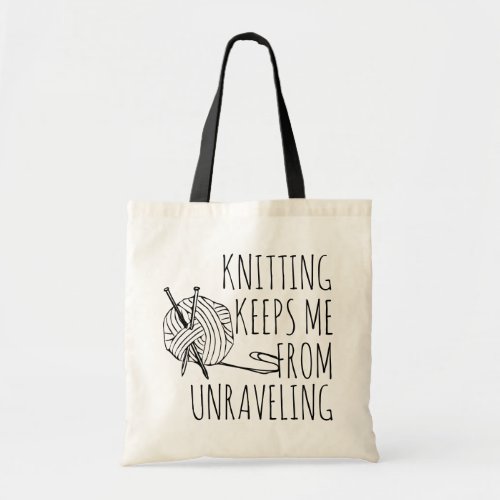 Funny Knitting Keeps me From Unraveling Tote Bag