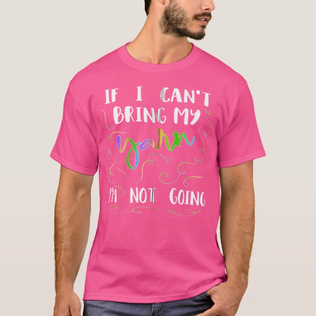 Funny Knitting Shirt If I Can'T Bring My Yarn I'M  (Front)