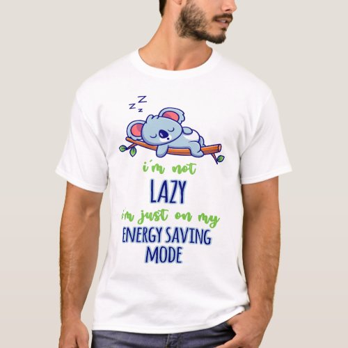 Funny Koala Im Not Lazy Im Just On My Energy Sav T_Shirt