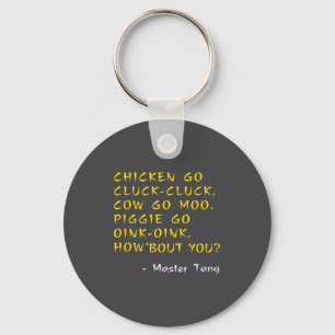 Funny Kung W Movie Quotes - Chicken Go Cluck Cow G Keychain