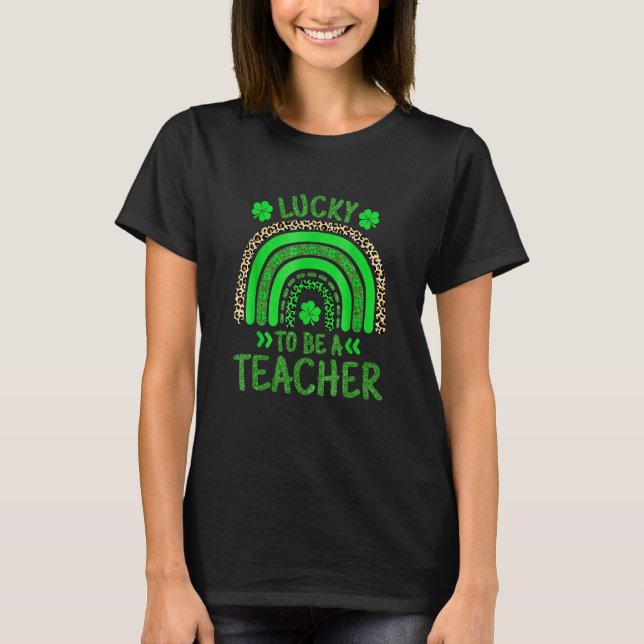 Funny L Ucky To Be A Teacher St Patricks Day R Ain T-Shirt (Front)
