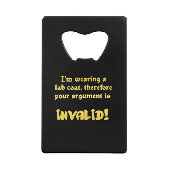 Funny Lab Coat Logic: The Ultimate Argument Ender Credit Card Bottle Opener (Front)