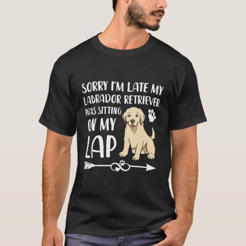 Funny Lab Mom Sorry IM Late My Labrador Retriever T_Shirt