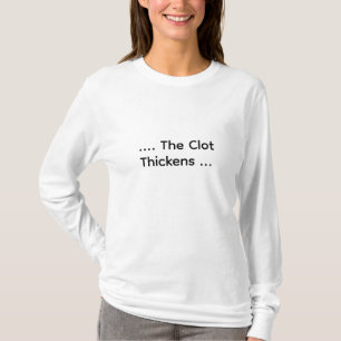 Funny Lab Tech “…The Clot Thickens” Coagulation T-Shirt