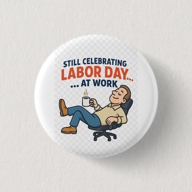 Funny Labor Day Cartoon – “Working Hard or Hardly  Button (Front)